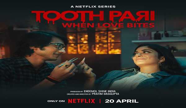 Netflix to air ‘Tooth Pari’ from Apr 20