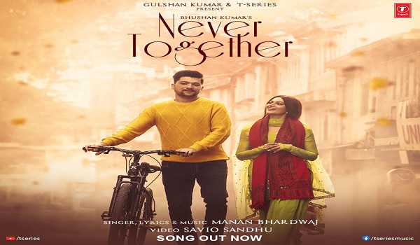 Manan Bhardwaj’s melancholic single ‘Never Together’ out