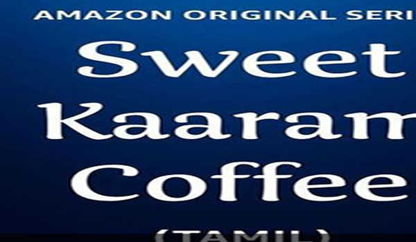 06 जुलाई को प्राइम वीडियो पर रिलीज होगी स्वीट कारम कॉफी